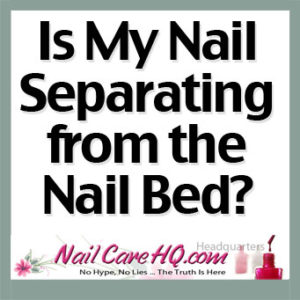 Is My Nail Separating From the Nail Bed? | Nail Care Headquarters