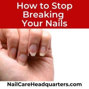 stop breaking nails Nailcare HQ