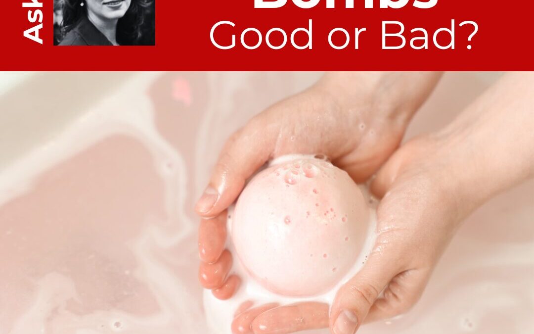 ASK ANA – Mani & Bath Bombs – Good or Bad?